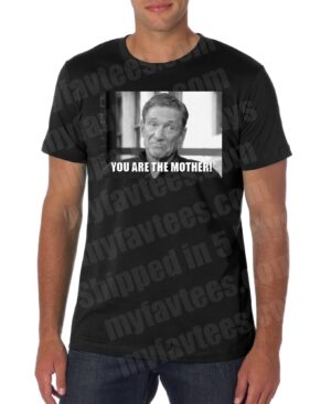 MAURY POVICH YOU ARE THE Mother T SHIRT